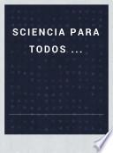 Sciencia para todos ...