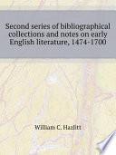 Second series of bibliographical collections and notes on early English literature, 1474-1700