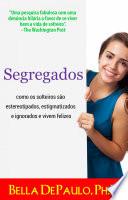 Segregados: como os solteiros são estereotipados, estigmatizados e ignorados e vivem felizes