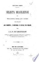 Selecta Brasiliense, ou noticias, descobertas, observações, factos e curiosidades em relação aos homens, á historia e cousas do Brasil