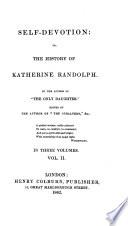 Self-Devotion; or, the History of Katherine Randolph. By the author of “The Only Daughter” (H. Campbell). Edited by the author of “The Subaltern”&c. (G. R. Gleig.).