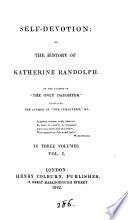 Self-devotion; or, The history of Katherine Randolph, by the author of 'The only daughter', ed. by the author of 'The subaltern'.