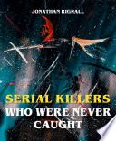 Serial Killers Who Were Never Caught