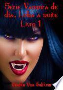 Série Vampira De Dia, Loba À Noite - Livro 1