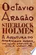 Sherlock Holmes - A aventura do americano audaz, um relato póstumo de John H. Watson, MD.
