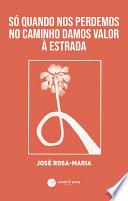 Só quando nos perdemos no caminho damos valor à estrada