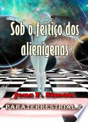 Sob o feitiço dos alienígenas