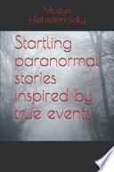 Startling Paranormal Stories Inspired by True Events