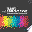 ​Televisão e narrativas digitais: práticas culturais e de consumo na contemporaneidade