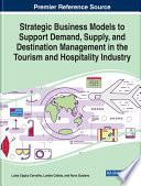 Strategic Business Models to Support Demand, Supply, and Destination Management in the Tourism and Hospitality Industry