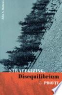 Strategizing, Disequilibrium, and Profit