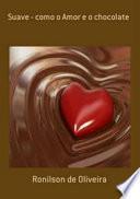 Suave - Como O Amor E O Chocolate