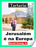 Tartaria - Jerusalém é na Europa