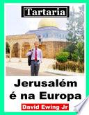 Tartaria - Jerusalém é na Europa