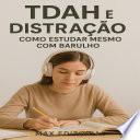 TDAH e Distração: Como Estudar Mesmo com Barulho