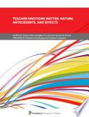 Teacher Emotions Matter: Nature, Antecedents, and Effects