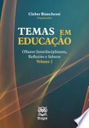 TEMAS EM EDUCAÇÃO: Olhares Interdisciplinares, Reflexões e Saberes – Vol. 2