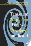 Temas em Psiquiatria Forense e Psicologia Jurídica II