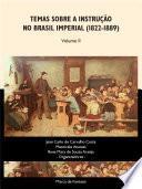 Temas sobre a instrução no Brasil Imperial (1822-1889) - Volume II