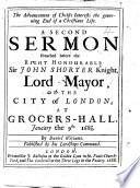 The Advancement of Christs Interests the Governing End of a Christians Life. A Second Sermon [on Phil. I. 21] Preached Before the ... Lord Mayor, Etc