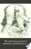 The American Journal of Obstetrics and Diseases of Women and Children