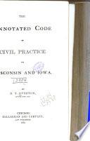 The Annotated Code of Civil Practice for Wisconsin and Iowa