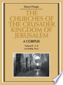 The Churches of the Crusader Kingdom of Jerusalem: A Corpus: Volume 2, L-Z (excluding Tyre)