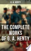 The Complete Works of G. A. Henty