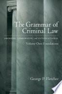 The Grammar of Criminal Law: American, Comparative, and International