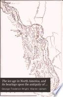 The Ice Age in North America, and Its Bearings Upon the Antiquity of Man