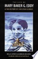 The Life of Mary Baker G. Eddy and the History of Christian Science