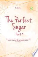 The Perfect Sugar Part 1