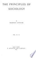 The Principles of Sociology: pt.1. Ceremonial institutions. Political institutions. pt.2. Political institutions (cont.). Ecclesiastical institutions. pt.3. Professional institutions. Industrial institutions
