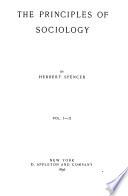 The Principles of Sociology: pt. I. The data of sociology. pt. II. The inductions of sociology. pt. III. The domestic institutions