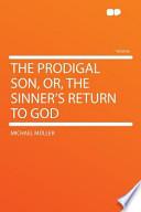 The Prodigal Son, Or, the Sinner's Return to God