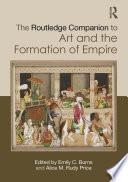 The Routledge Companion to Art and the Formation of Empire