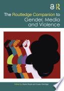 The Routledge Companion to Gender, Media and Violence