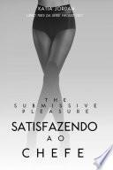 The Submissive Pleasure - Satisfazendo O Chefe (Livro Três Da Série Wicked Ceo)