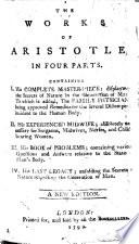 The Works of Aristotle, in Four Parts. Containing I. His Complete Master-piece ... II. His Experienced Midwife ... III. His Book of Problems ... IV. His Last Legacy ... A New Edition