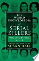 The World Encyclopedia of Serial Killers: Volume Three, M–S