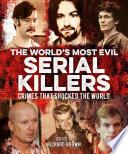 The World's Most Evil Serial Killers