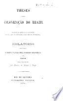Theses sobre Colonizacão do Brazil ... Relatorio apresentado ao Ministerio da Agricultura, Commercio e Obras Publicas em 1875. (Annexos.).