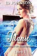 Titanic: Fantasmas de Southampton Livro 1