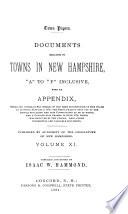 Town Papers. Documents Relating to Towns in New Hampshire: A to F inclusive, with an appendix, embracing copies, in fac simile, of the first constitution of this State as adopted January 5, 1776; the proclamation sent out to the people declaring the said constitution to be in force; and a constitution framed in June, 1779, which was rejected by the people; also, other interesting and valuable documents