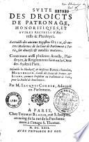 Traicté des droicts de patronage honorifiques et autres en dépendans, contenant les loix de tous les peuples, ordonnances, coustumes et arrests sur ce intervenus...