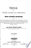 Trésor de livres rares et précieux ou nouveau dictionnaire bibliographique
