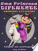 Uma Princesa Diferente - Princesa Cavaleiro (livro infantil ilustrado)