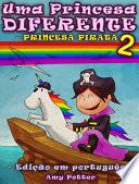 Uma Princesa Diferente - Princesa Pirata 2 (Livro infantil ilustrado)