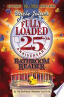 Uncle John's Fully Loaded: 25th Anniversary Bathroom Reader