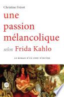 Une passion mélancolique selon Frida Kahlo
